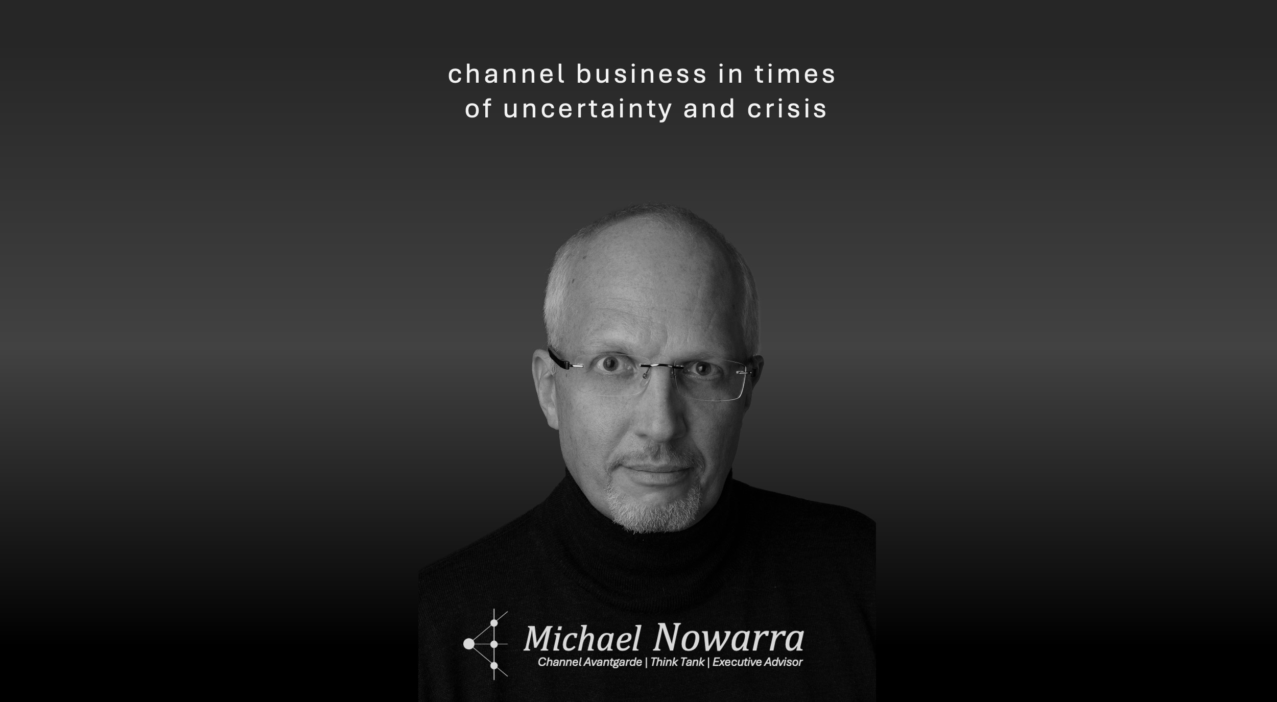 Michael Nowarra - Channel Avantgarde, Think Tank und Executive Advisor